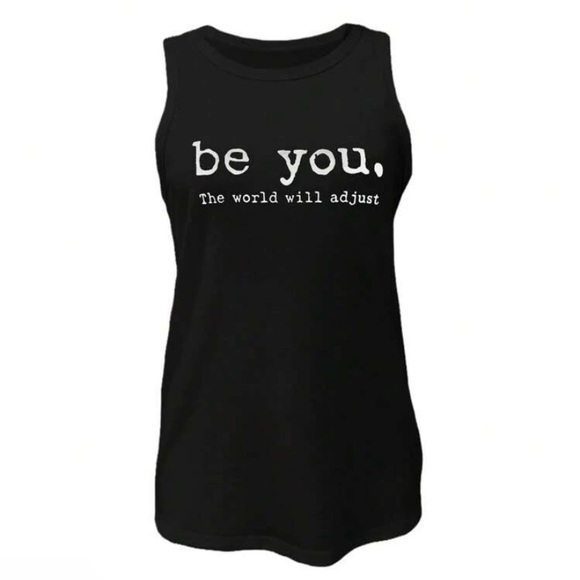 be you. The world will adjust. Black Tank with white text. - Picture 2 of 5